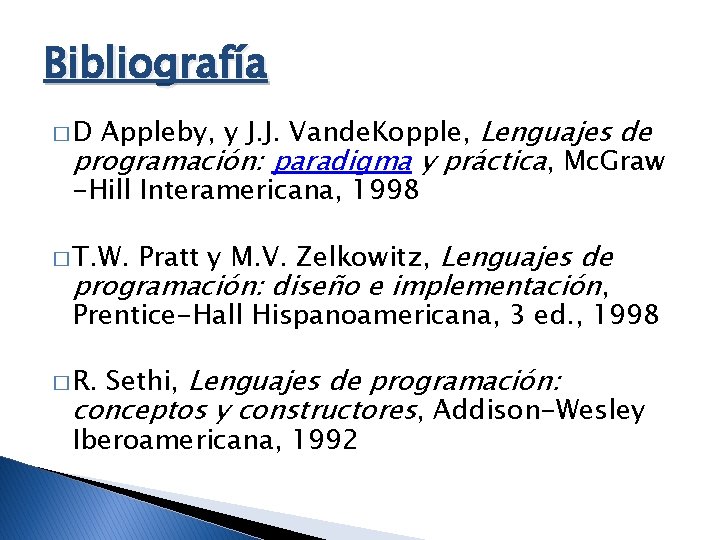 Bibliografía Appleby, y J. J. Vande. Kopple, Lenguajes de programación: paradigma y práctica, Mc.