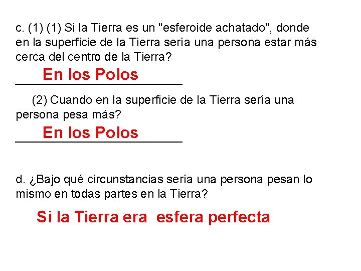 c. (1) Si la Tierra es un "esferoide achatado", donde en la superficie de