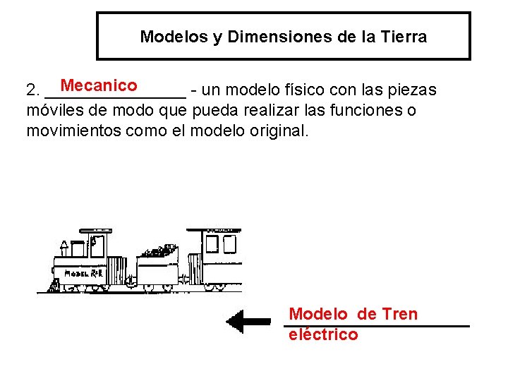 Modelos y Dimensiones de la Tierra Mecanico 2. ________ - un modelo físico con