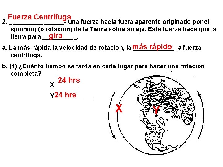 Fuerza Centrífuga 2. ________- una fuerza hacia fuera aparente originado por el spinning (o