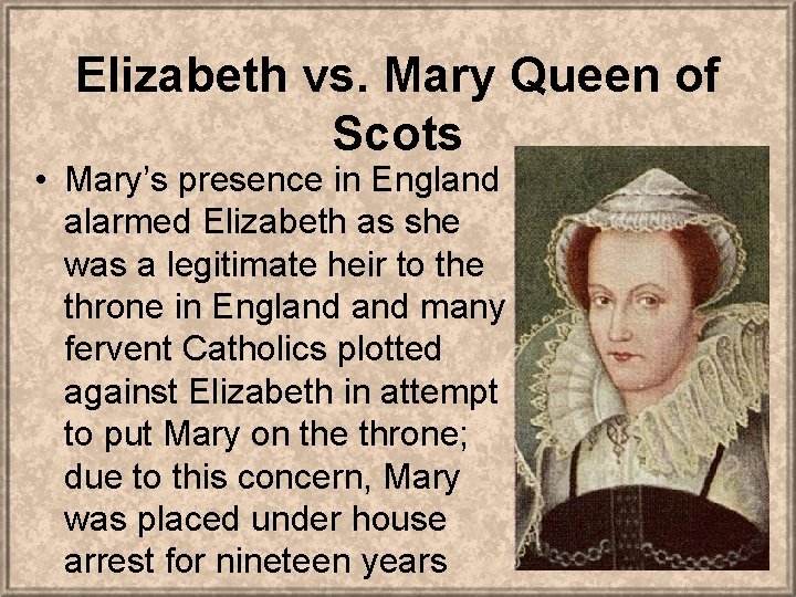 Elizabeth vs. Mary Queen of Scots • Mary’s presence in England alarmed Elizabeth as