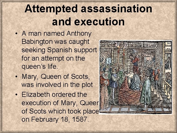 Attempted assassination and execution • A man named Anthony Babington was caught seeking Spanish