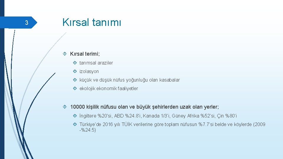 3 Kırsal tanımı Kırsal terimi; tarımsal araziler izolasyon küçük ve düşük nüfus yoğunluğu olan