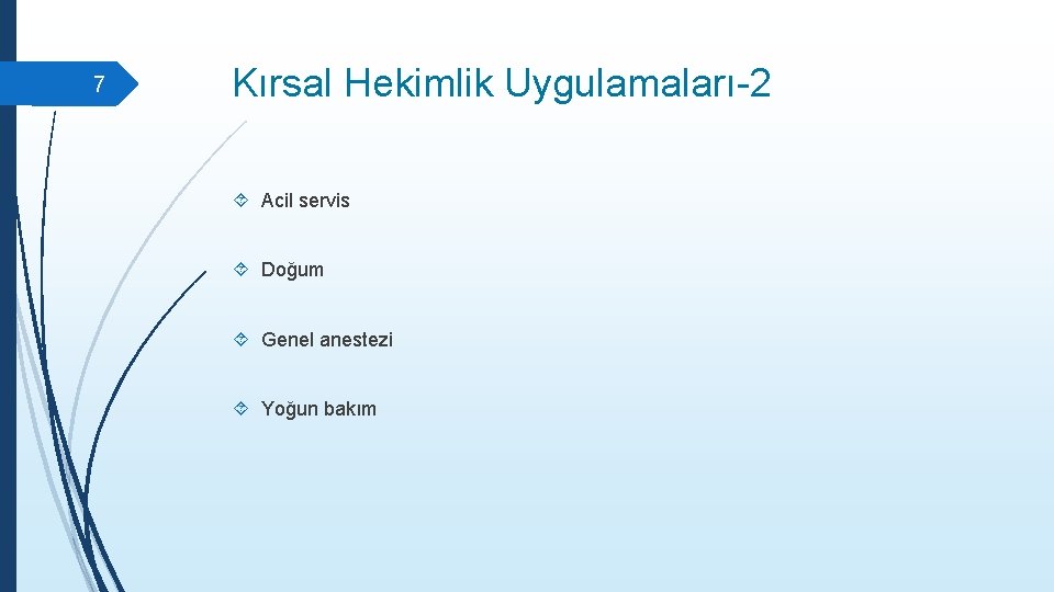 7 Kırsal Hekimlik Uygulamaları-2 Acil servis Doğum Genel anestezi Yoğun bakım 7 Kırsal Hekimlik Uygulamaları-2 Acil servis Doğum Genel anestezi Yoğun bakım
