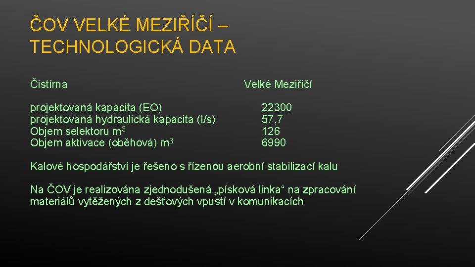 ČOV VELKÉ MEZIŘÍČÍ – TECHNOLOGICKÁ DATA Čistírna projektovaná kapacita (EO) projektovaná hydraulická kapacita (l/s)