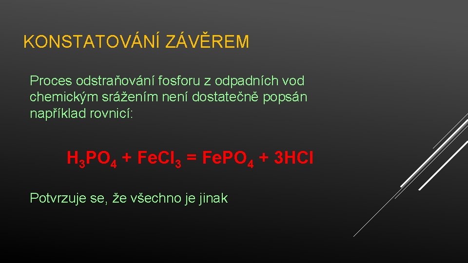 KONSTATOVÁNÍ ZÁVĚREM Proces odstraňování fosforu z odpadních vod chemickým srážením není dostatečně popsán například