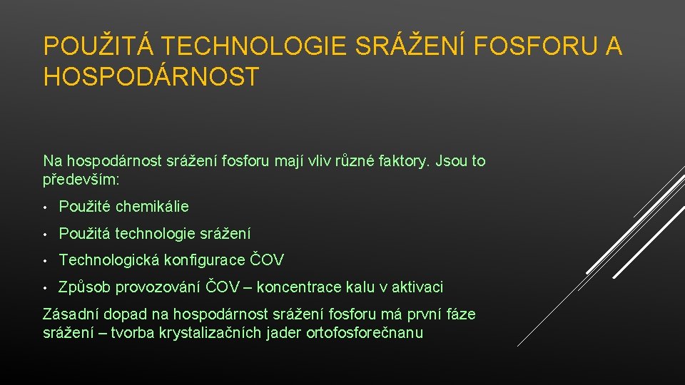 POUŽITÁ TECHNOLOGIE SRÁŽENÍ FOSFORU A HOSPODÁRNOST Na hospodárnost srážení fosforu mají vliv různé faktory.