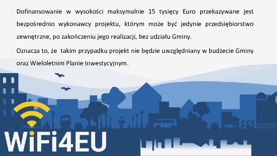 Dofinansowanie w wysokości maksymalnie 15 tysięcy Euro przekazywane jest bezpośrednio wykonawcy projektu, którym może