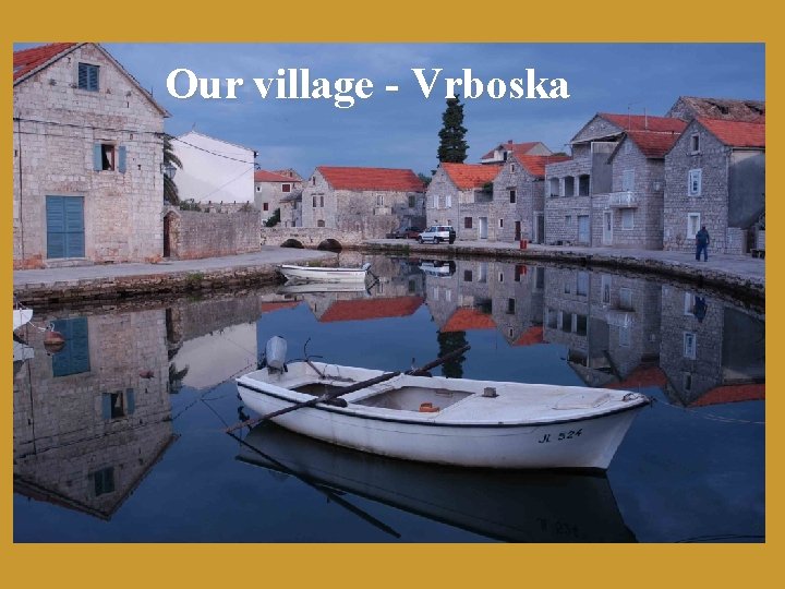 Our village - Vrboska 