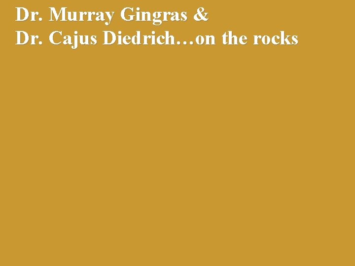Dr. Murray Gingras & Dr. Cajus Diedrich…on the rocks 