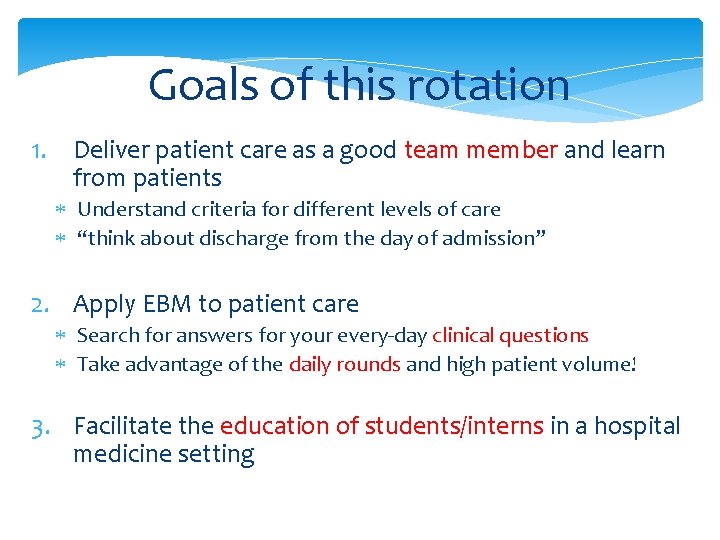 Goals of this rotation 1. Deliver patient care as a good team member and