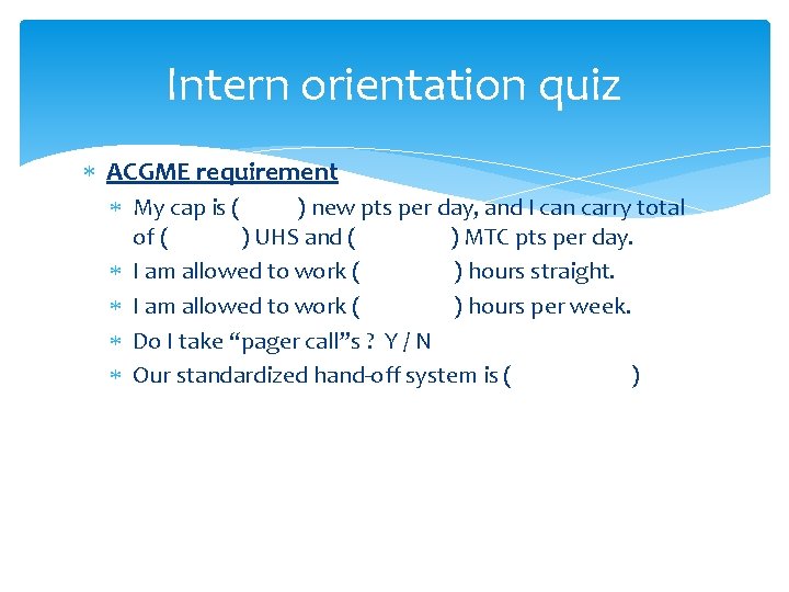 Intern orientation quiz ACGME requirement My cap is ( ) new pts per day,