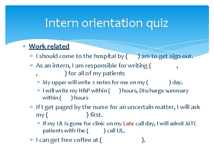 Intern orientation quiz Work related I should come to the hospital by ( )