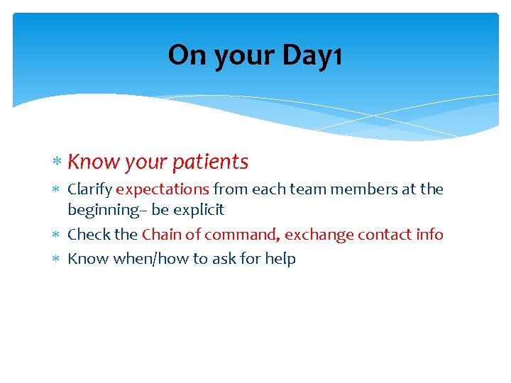 On your Day 1 Know your patients Clarify expectations from each team members at