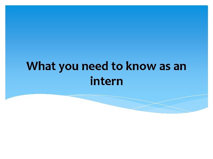 What you need to know as an intern 