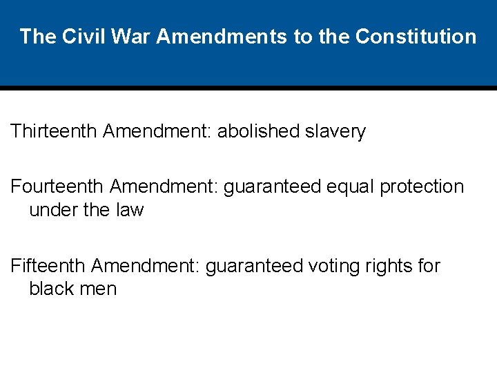 The Civil War Amendments to the Constitution Thirteenth Amendment: abolished slavery Fourteenth Amendment: guaranteed