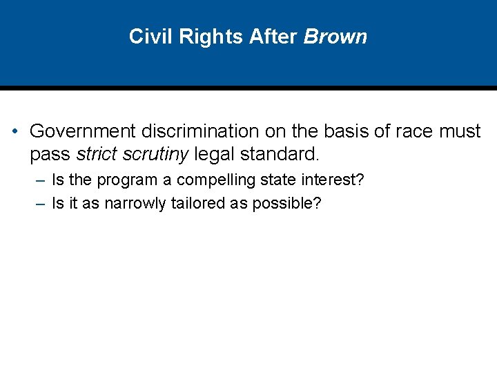 Civil Rights After Brown • Government discrimination on the basis of race must pass