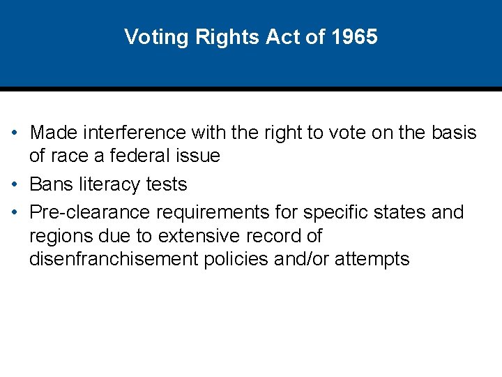 Voting Rights Act of 1965 • Made interference with the right to vote on