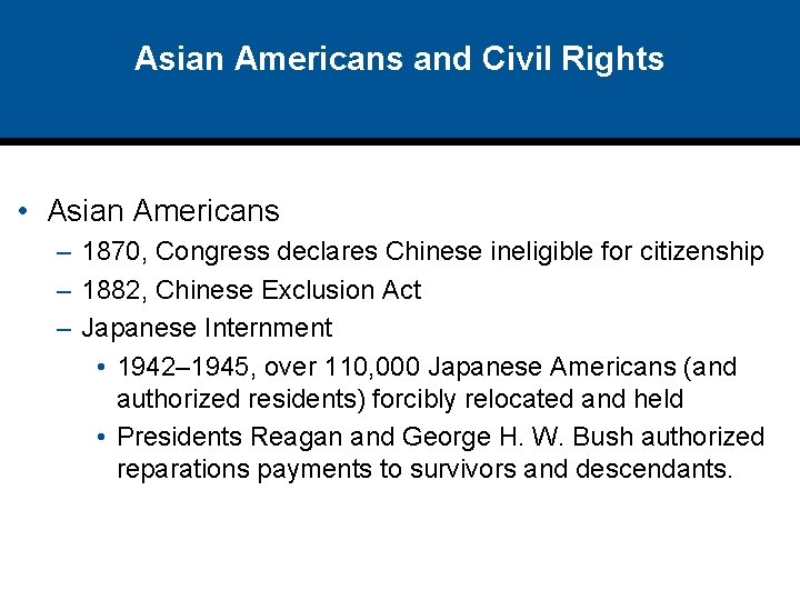 Asian Americans and Civil Rights • Asian Americans – 1870, Congress declares Chinese ineligible