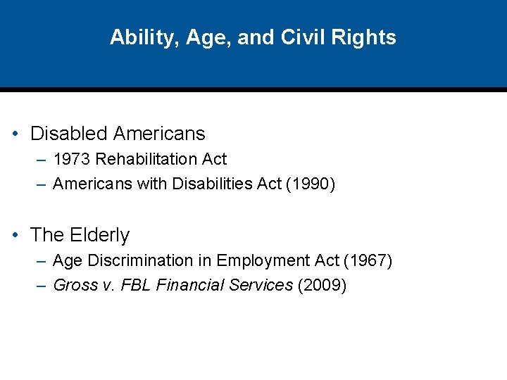 Ability, Age, and Civil Rights • Disabled Americans – 1973 Rehabilitation Act – Americans