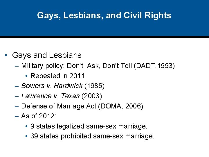 Gays, Lesbians, and Civil Rights • Gays and Lesbians – Military policy: Don’t Ask,