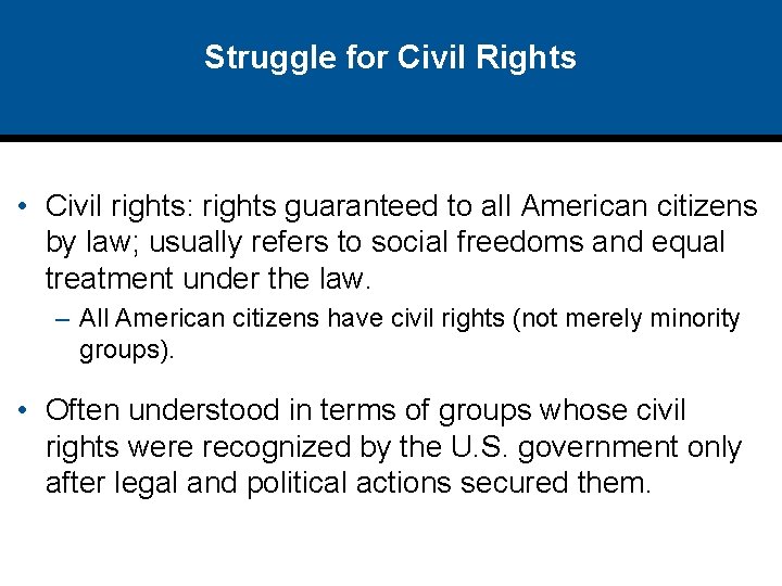 Struggle for Civil Rights • Civil rights: rights guaranteed to all American citizens by