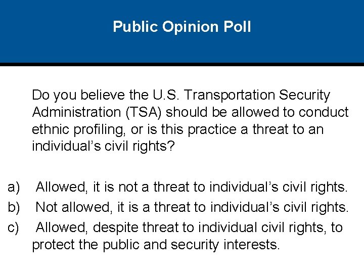 Public Opinion Poll Do you believe the U. S. Transportation Security Administration (TSA) should