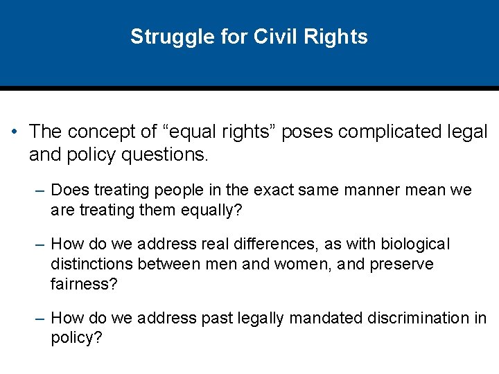 Struggle for Civil Rights • The concept of “equal rights” poses complicated legal and