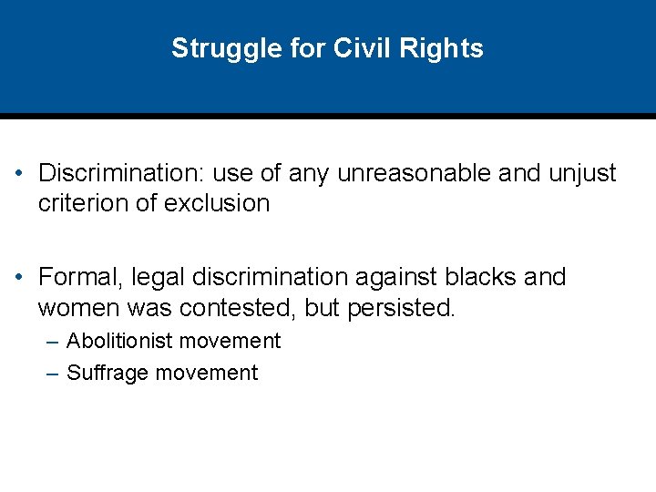 Struggle for Civil Rights • Discrimination: use of any unreasonable and unjust criterion of