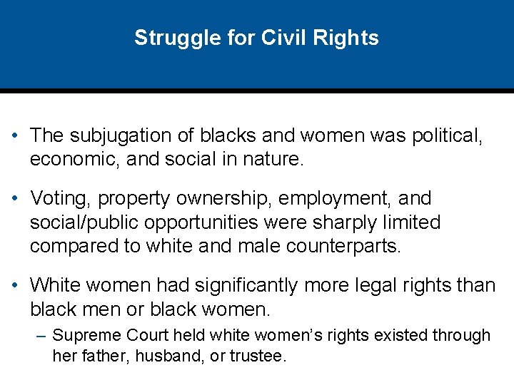 Struggle for Civil Rights • The subjugation of blacks and women was political, economic,