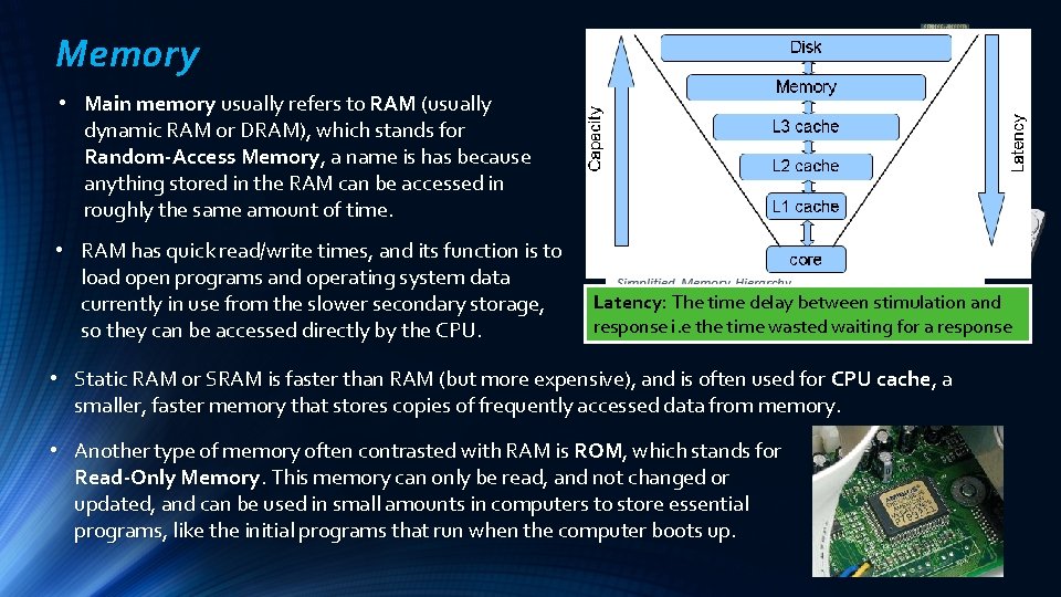 Memory • Main memory usually refers to RAM (usually dynamic RAM or DRAM), which