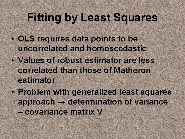 Fitting by Least Squares • OLS requires data points to be uncorrelated and homoscedastic