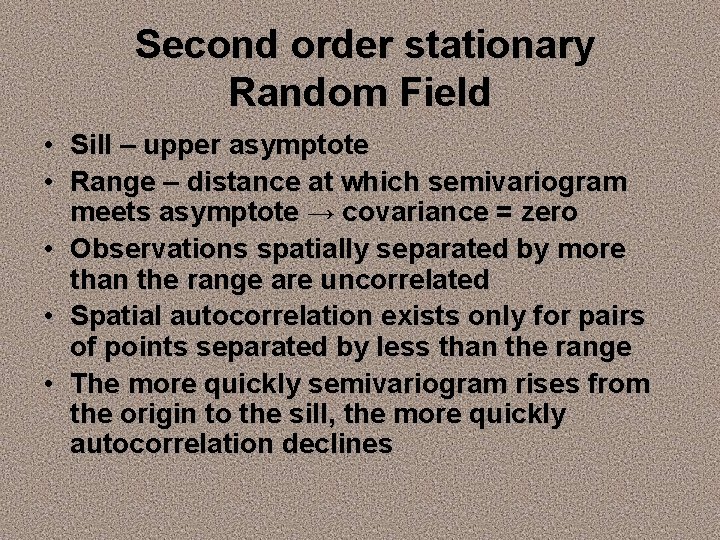 Second order stationary Random Field • Sill – upper asymptote • Range – distance