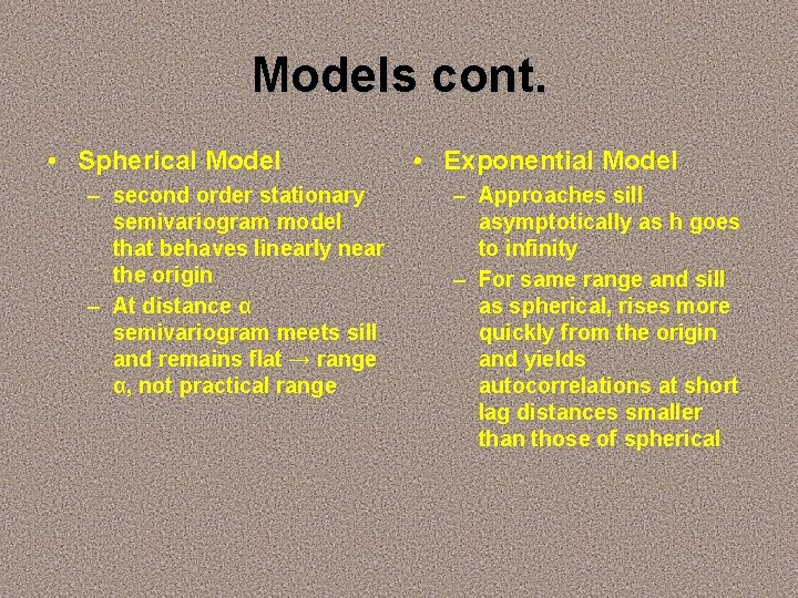 Models cont. • Spherical Model – second order stationary semivariogram model that behaves linearly