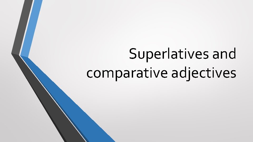 Superlatives and comparative adjectives 