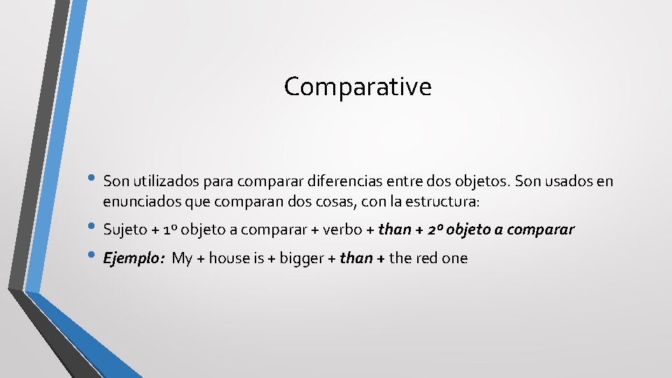 Comparative • Son utilizados para comparar diferencias entre dos objetos. Son usados en enunciados