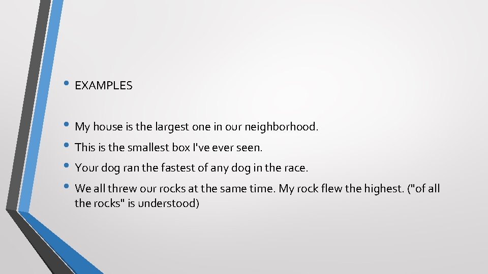  • EXAMPLES • My house is the largest one in our neighborhood. •