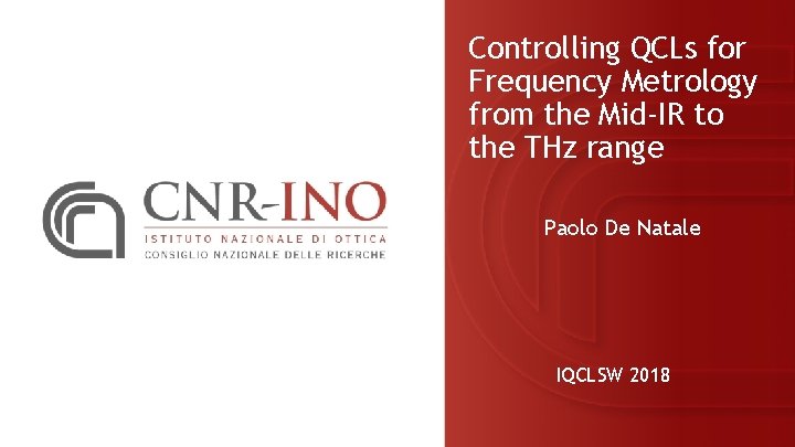Controlling QCLs for Frequency Metrology from the Mid-IR to the THz range Paolo De