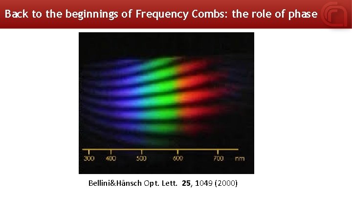 Back to the beginnings of Frequency Combs: the role of phase Bellini&Hänsch Opt. Lett.