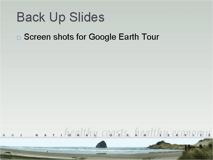 Back Up Slides Screen shots for Google Earth Tour Back Up Slides Screen shots for Google Earth Tour
