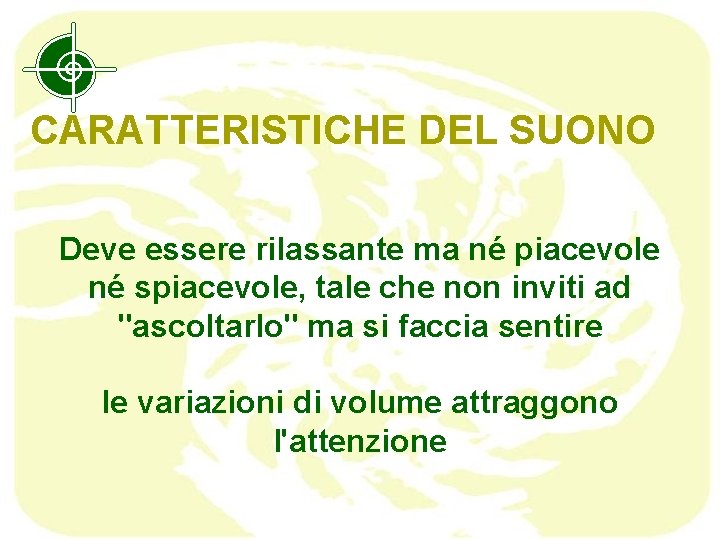 CARATTERISTICHE DEL SUONO Deve essere rilassante ma né piacevole né spiacevole, tale che non