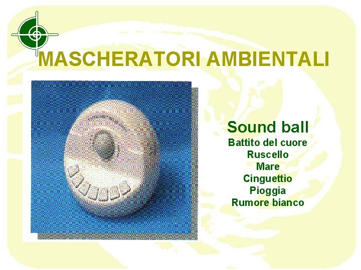  MASCHERATORI AMBIENTALI Sound ball Battito del cuore Ruscello Mare Cinguettio Pioggia Rumore bianco