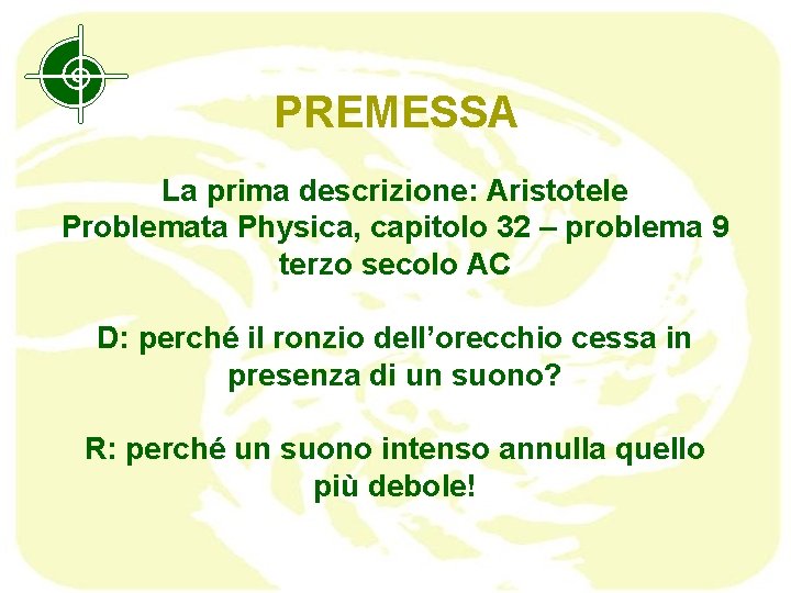 PREMESSA La prima descrizione: Aristotele Problemata Physica, capitolo 32 – problema 9 terzo secolo