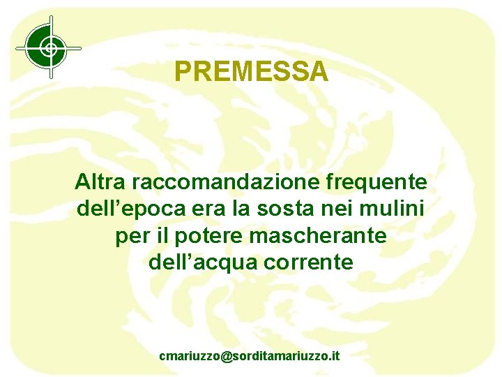 PREMESSA Altra raccomandazione frequente dell’epoca era la sosta nei mulini per il potere mascherante