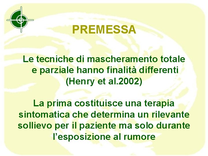 PREMESSA Le tecniche di mascheramento totale e parziale hanno finalità differenti (Henry et al.