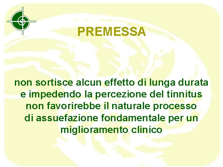 PREMESSA non sortisce alcun effetto di lunga durata e impedendo la percezione del tinnitus