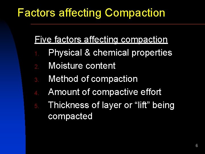 Factors affecting Compaction Five factors affecting compaction 1. Physical & chemical properties 2. Moisture