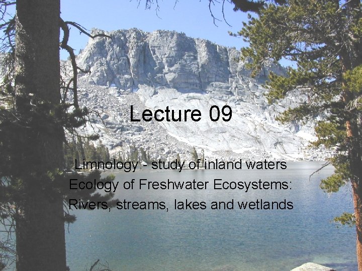 Lecture 09 Limnology - study of inland waters Ecology of Freshwater Ecosystems: Rivers, streams,