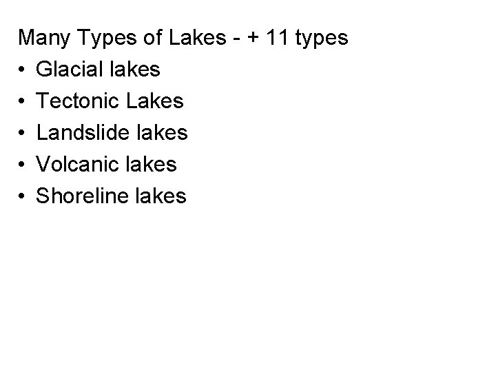 Many Types of Lakes - + 11 types • Glacial lakes • Tectonic Lakes