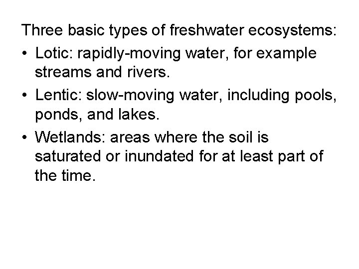 Three basic types of freshwater ecosystems: • Lotic: rapidly-moving water, for example streams and